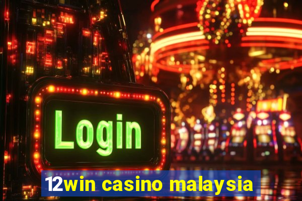 12win casino malaysia