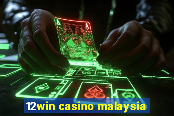 12win casino malaysia