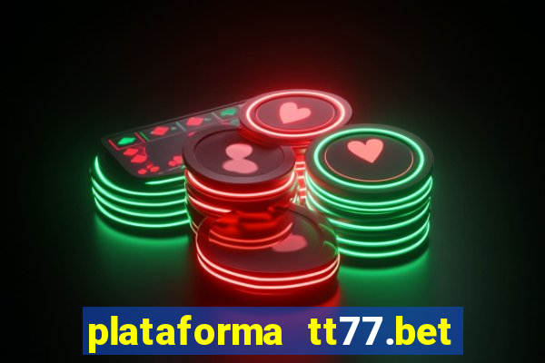 plataforma tt77.bet é confiável