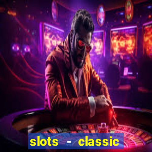 slots - classic vegas casino