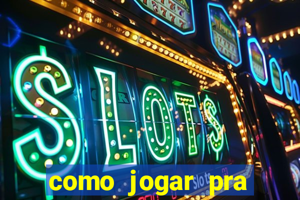 como jogar pra ganhar dinheiro