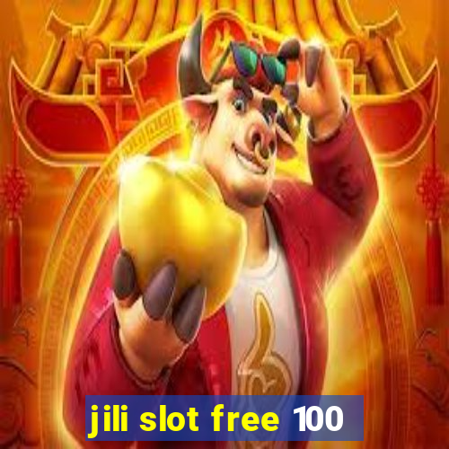 jili slot free 100