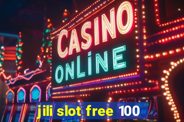 jili slot free 100