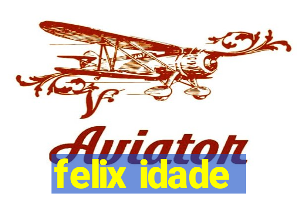 felix idade