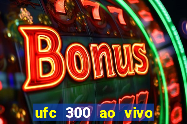 ufc 300 ao vivo online grátis