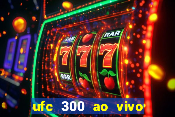 ufc 300 ao vivo online grátis