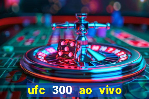 ufc 300 ao vivo online grátis