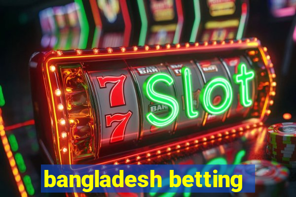 bangladesh betting