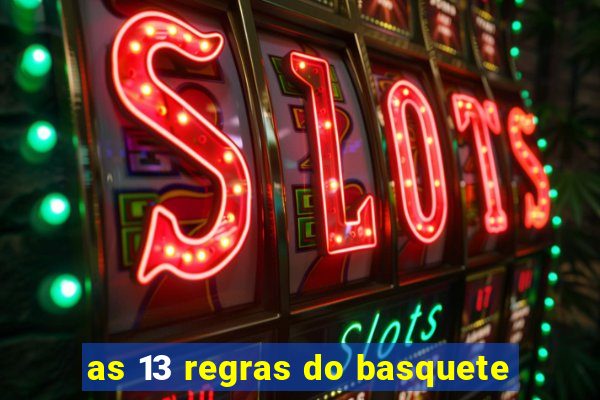 as 13 regras do basquete