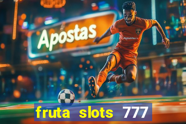 fruta slots 777 paga mesmo