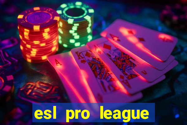 esl pro league jogos de hoje