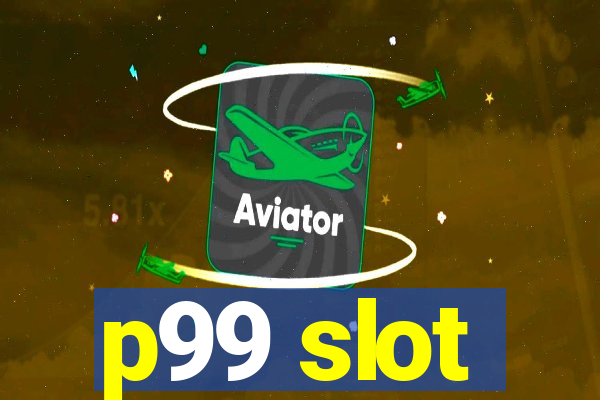 p99 slot