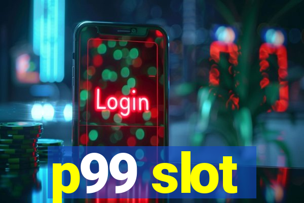 p99 slot