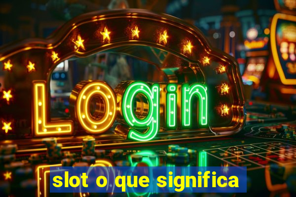 slot o que significa