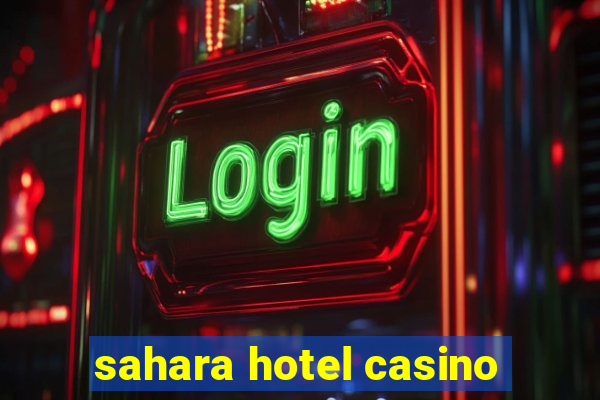 sahara hotel casino