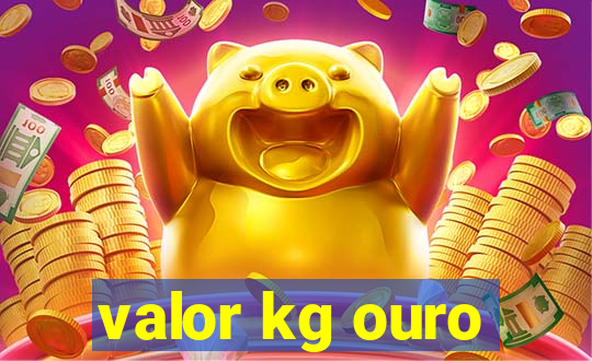 valor kg ouro