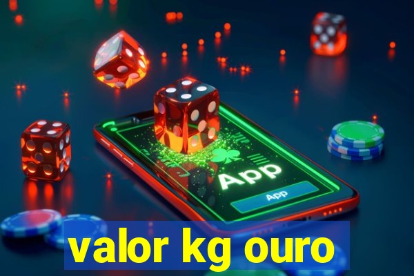 valor kg ouro