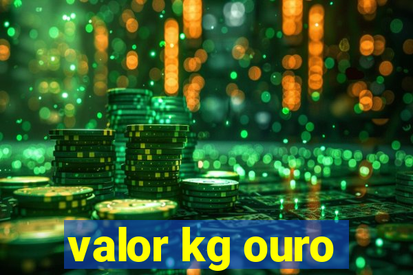 valor kg ouro