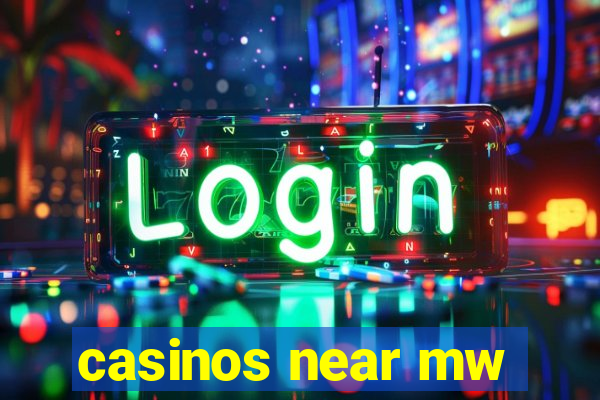 casinos near mw