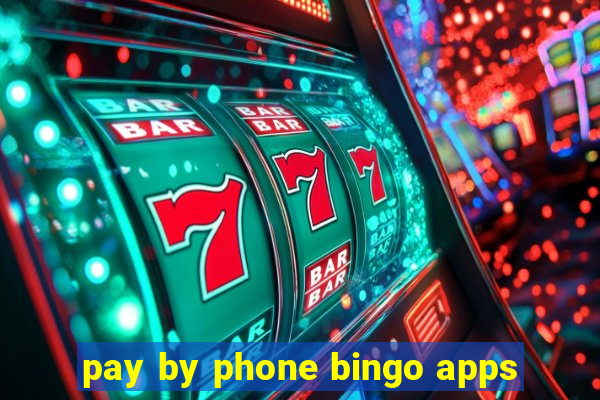 pay by phone bingo apps