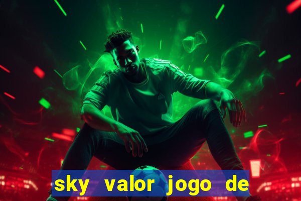 sky valor jogo de ganhar dinheiro