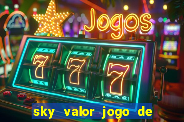 sky valor jogo de ganhar dinheiro