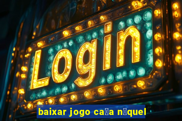 baixar jogo ca莽a n铆quel