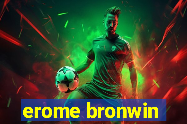 erome bronwin