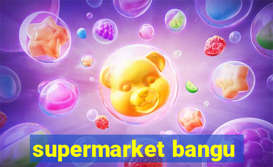 supermarket bangu