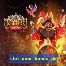 slot com bonus de boas vindas