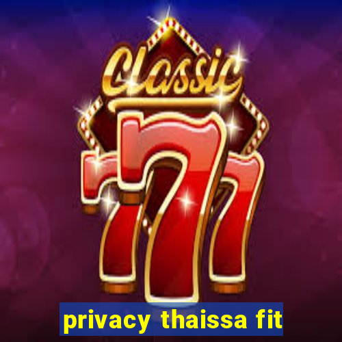 privacy thaissa fit