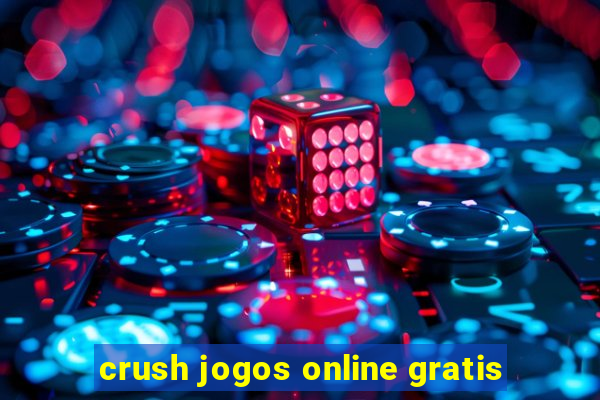 crush jogos online gratis