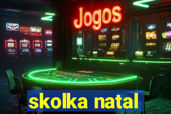 skolka natal