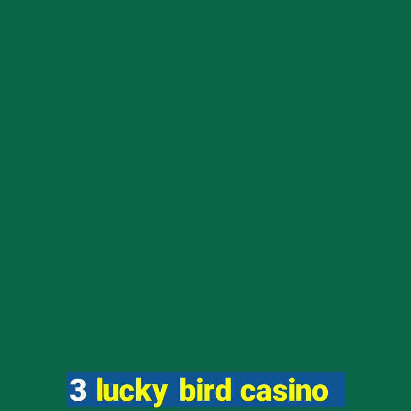 3 lucky bird casino