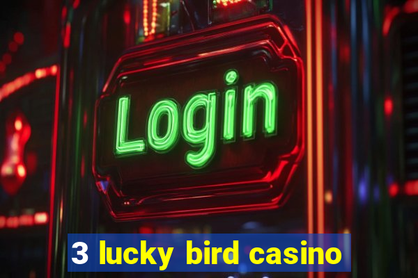 3 lucky bird casino