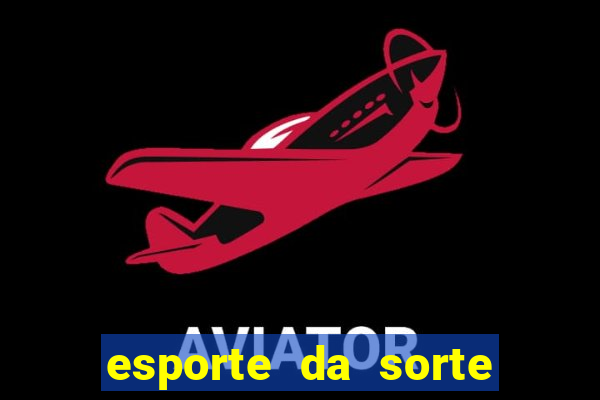 esporte da sorte apostas casino