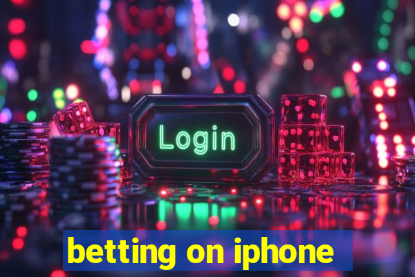 betting on iphone