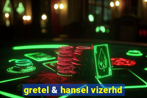 gretel & hansel vizerhd