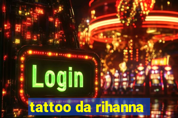 tattoo da rihanna