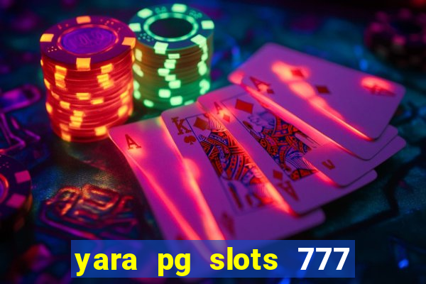 yara pg slots 777 paga mesmo