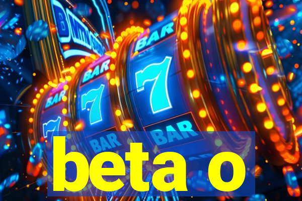 beta o