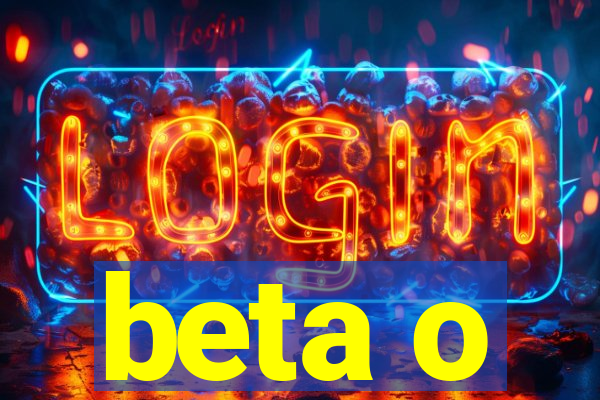 beta o