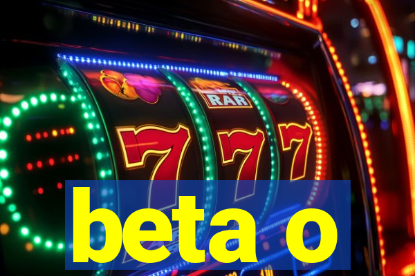 beta o