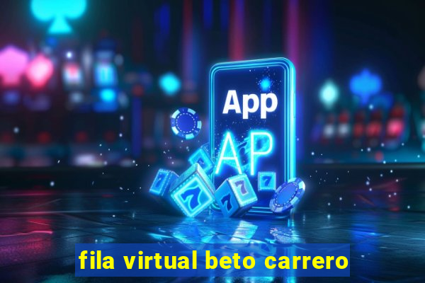 fila virtual beto carrero