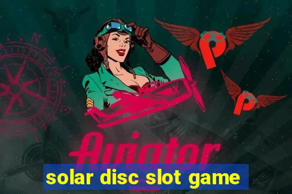 solar disc slot game