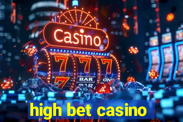 high bet casino