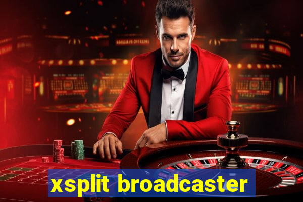 xsplit broadcaster