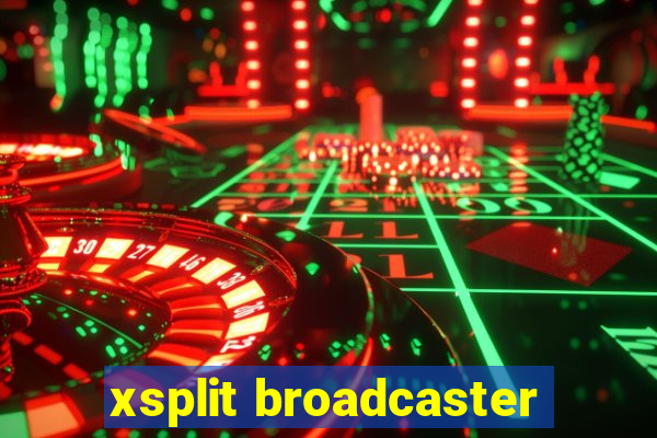 xsplit broadcaster