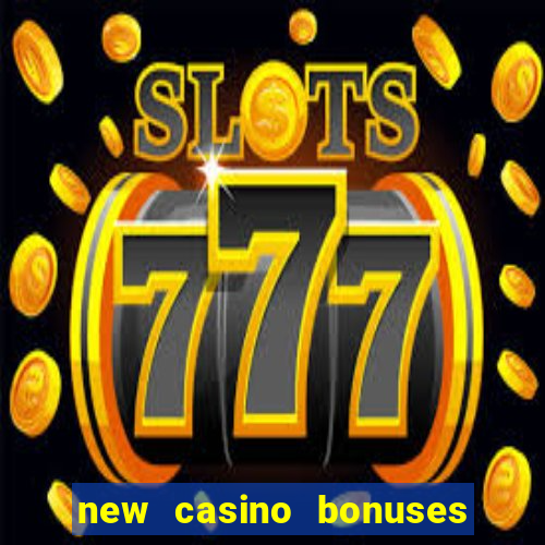 new casino bonuses no deposit