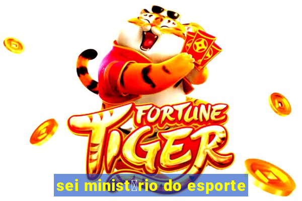 sei minist茅rio do esporte